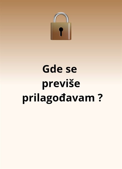 Pitanje: Gde se previše prilagođavam?