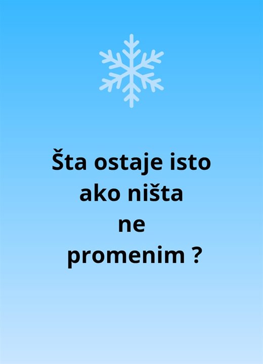 Pitanje: Šta ostaje isto ako ništa ne promenim?