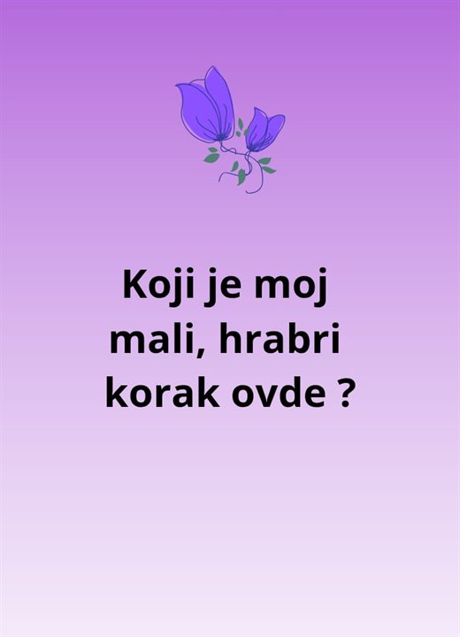 Pitanje: Koji je moj mali, hrabri korak ovde?